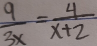  9/3x = 4/x+2 