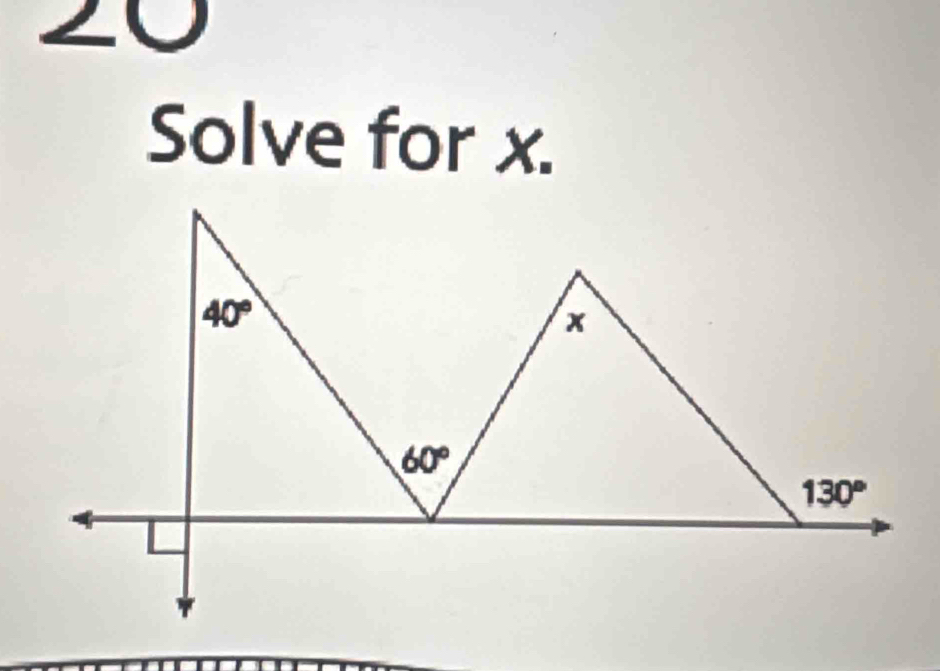 Solve for x.
40°
x
60°
130°