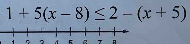 1+5(x-8)≤ 2-(x+5)
1 2 A 7