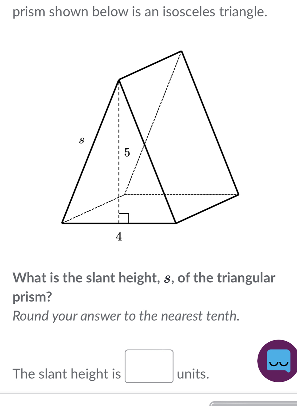 Solved: prism shown below is an isosceles triangle. What is the slant ...