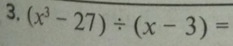 (x^3-27)/ (x-3)=