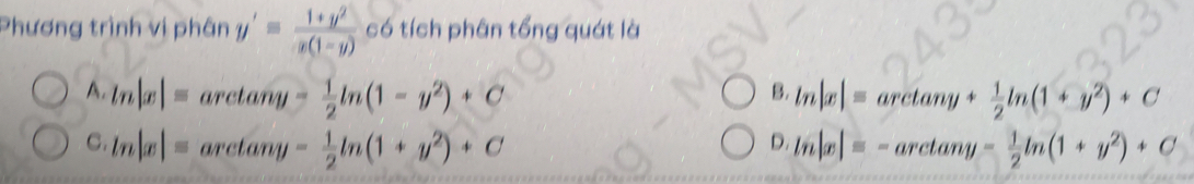 Phương trình vị phân y'= (1+y^2)/x(1-y)  có tích phân tổng quát là
A. ln |x|=arctan y- 1/2 ln (1-y^2)+C ln |x|=arctan y+ 1/2 ln (1+y^2)+C
B.
D.
C. ln |x|=arctan y- 1/2 ln (1+y^2)+C ln |x|=-arctan y- 1/2 ln (1+y^2)+C