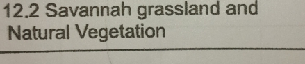 12.2 Savannah grassland and 
Natural Vegetation