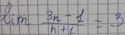 limlimits  (3n-1)/n+1 =3