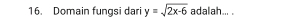 Domain fungsi dari y=sqrt(2x-6) adalah... .