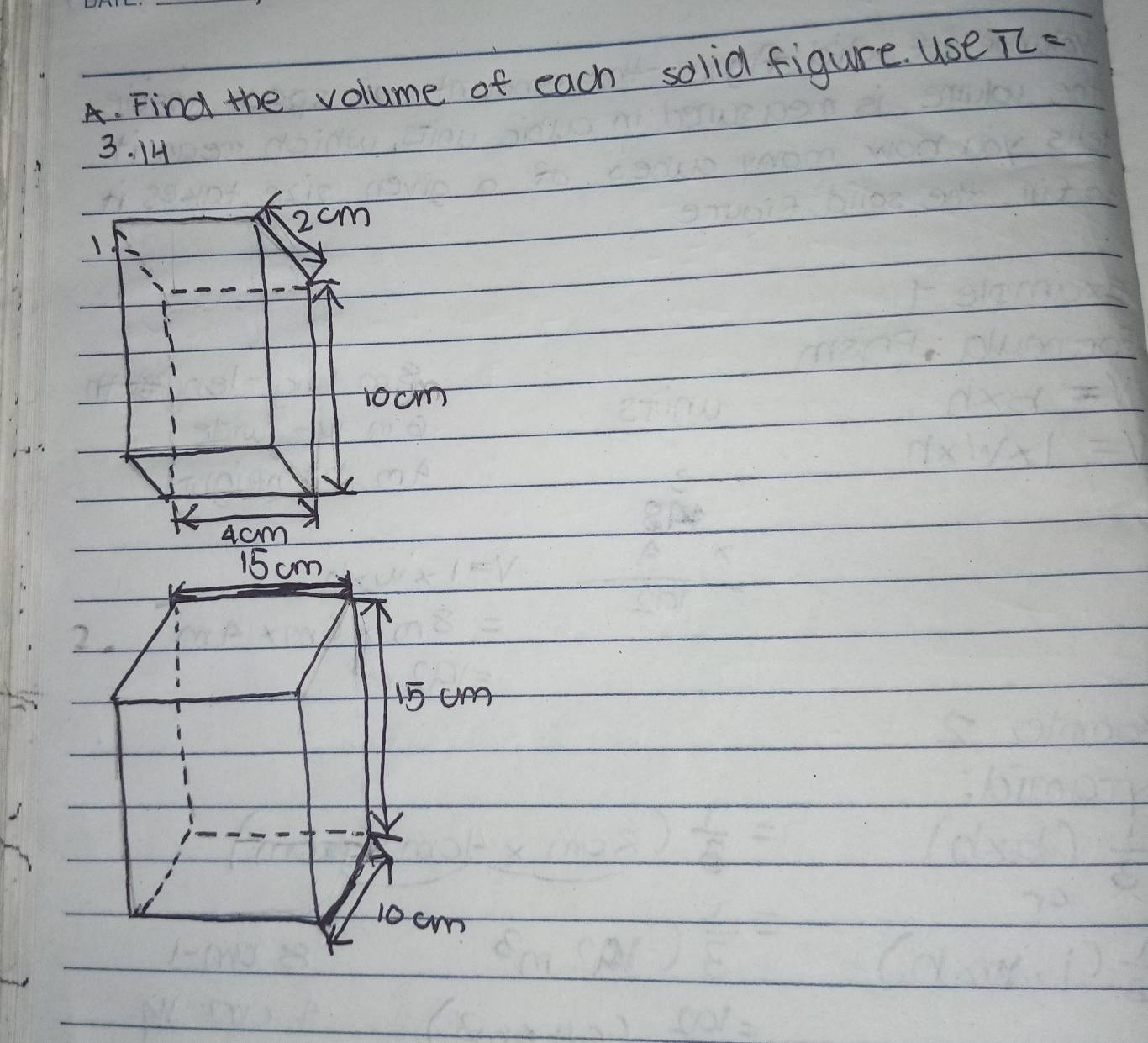 Find the volume of each solid figure. use TC=
3. 14
2