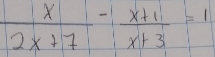  x/2x+7 - (x+1)/x+3 =1