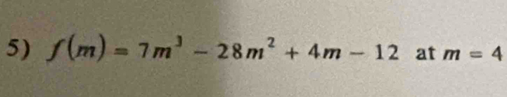 f(m)=7m^3-28m^2+4m-12 at m=4