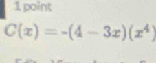 C(x)=-(4-3x)(x^4)