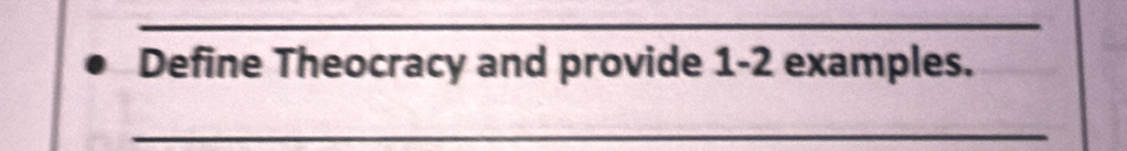 Define Theocracy and provide 1-2 examples. 
_