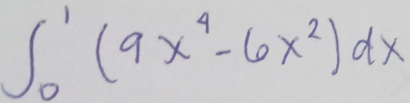 ∈t _0^(1(9x^4)-6x^2)dx