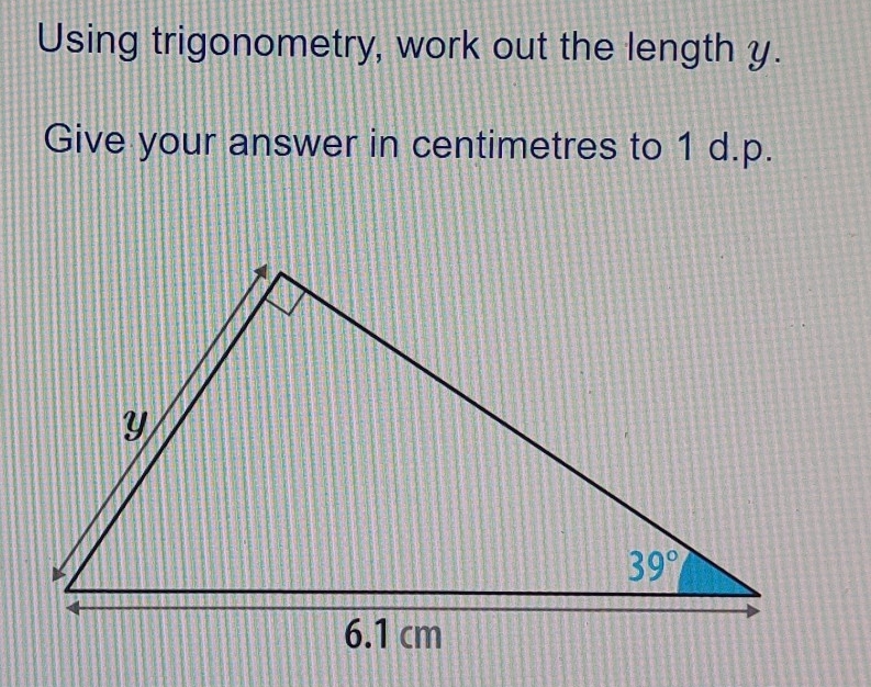 Solved: Using trigonometry, work out the length y. Give your answer in ...