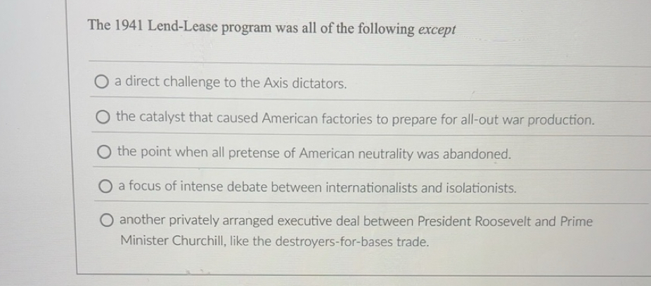 Solved: The 1941 Lend-Lease program was all of the following except a ...