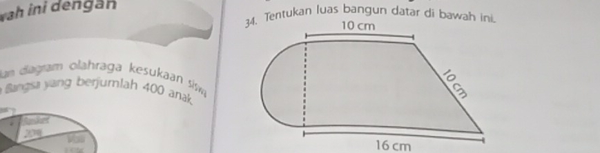 wah ini dengān 
Tentukan luas bangun datar di bawah 
Ian diagram olahraga kesukaan sisw 
Bangia yang berjumlah 400 anak
16 cm