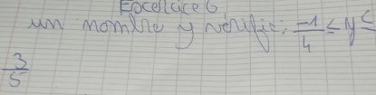 Eoceluce6 
un momine y wen?  (-1)/4 ≤ y≤
 3/5 