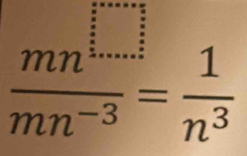  mn^(□)/mn^(-3) = 1/n^3 