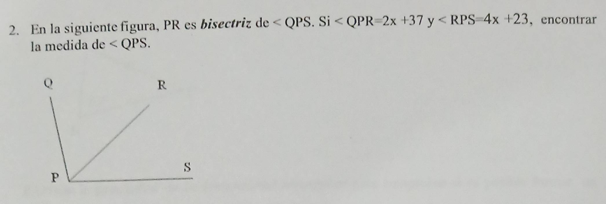 En la siguiente figura, PR es bisectriz de . Si ， encontrar 
la medida 1° .