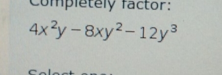 Completely factor:
4x^2y-8xy^2-12y^3