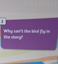 Why can't the bird fly in 
the story?