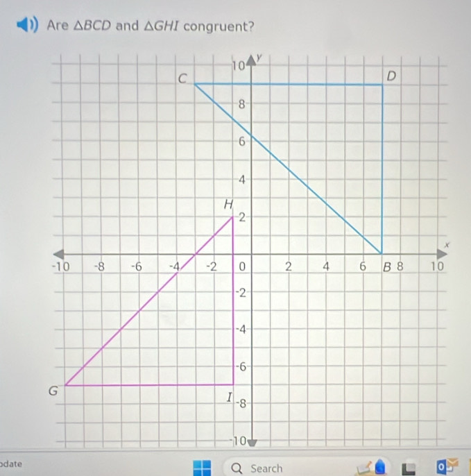 Are △ BCD and △ GHI congruent? 
odate Q Search