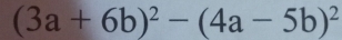 (3a+6b)^2-(4a-5b)^2