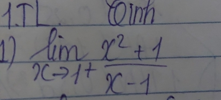 cinh 
1 limlimits _xto 1^+ (x^2+1)/x-1 