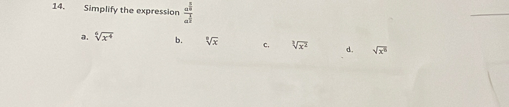 Simplify the expression frac a^(frac 5)8a^(frac 1)2
_
a. sqrt[6](x^4)
b. sqrt[8](x) C. sqrt[3](x^2) d. sqrt(x^8)