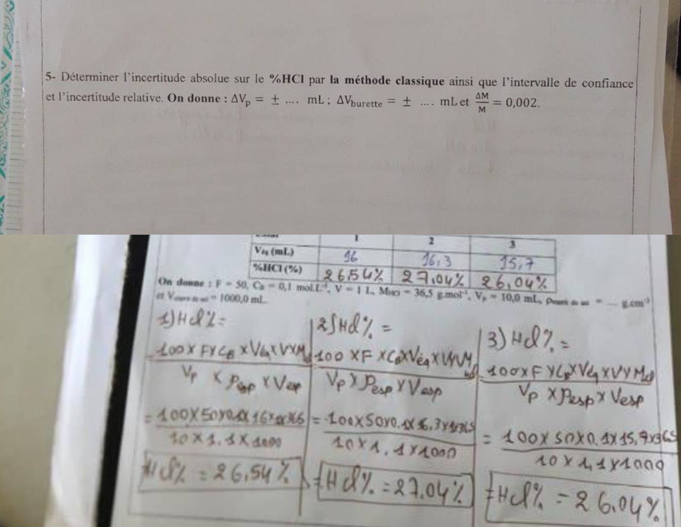 5- Déterminer l'incertitude absolue sur le %HCl par la méthode classique ainsi que l'intervalle de confiance
et l’incertitude relative. On donne : △ V_p=± ...mL;△ V_burette=± _mL et  △ M/M =0,002.
On daune L^4,V=1L,Mto 0=36.5gmot^(-1),V_p=10.0mL === Pearc == = _ cm
et V =1000,0mL