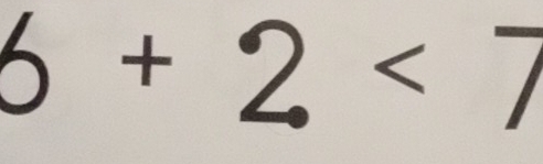 6 + 2 < 7</tex>