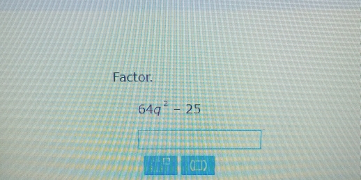 Factor.
64q^2-25