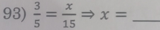  3/5 = x/15 . 
_ x=