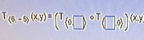 T_<6,-5 (x,y)=0,□ )^circ T(□ ,(□ ,0 )^(x,y)