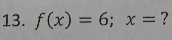 f(x)=6; x= ?