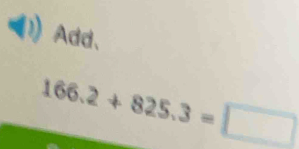 (1) Add、
166.2+825.3=□