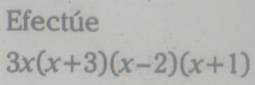 Efectue
3x(x+3)(x-2)(x+1)