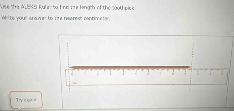 Solved: Use the ALEKS Ruler to find the length of the toothpick. Write ...