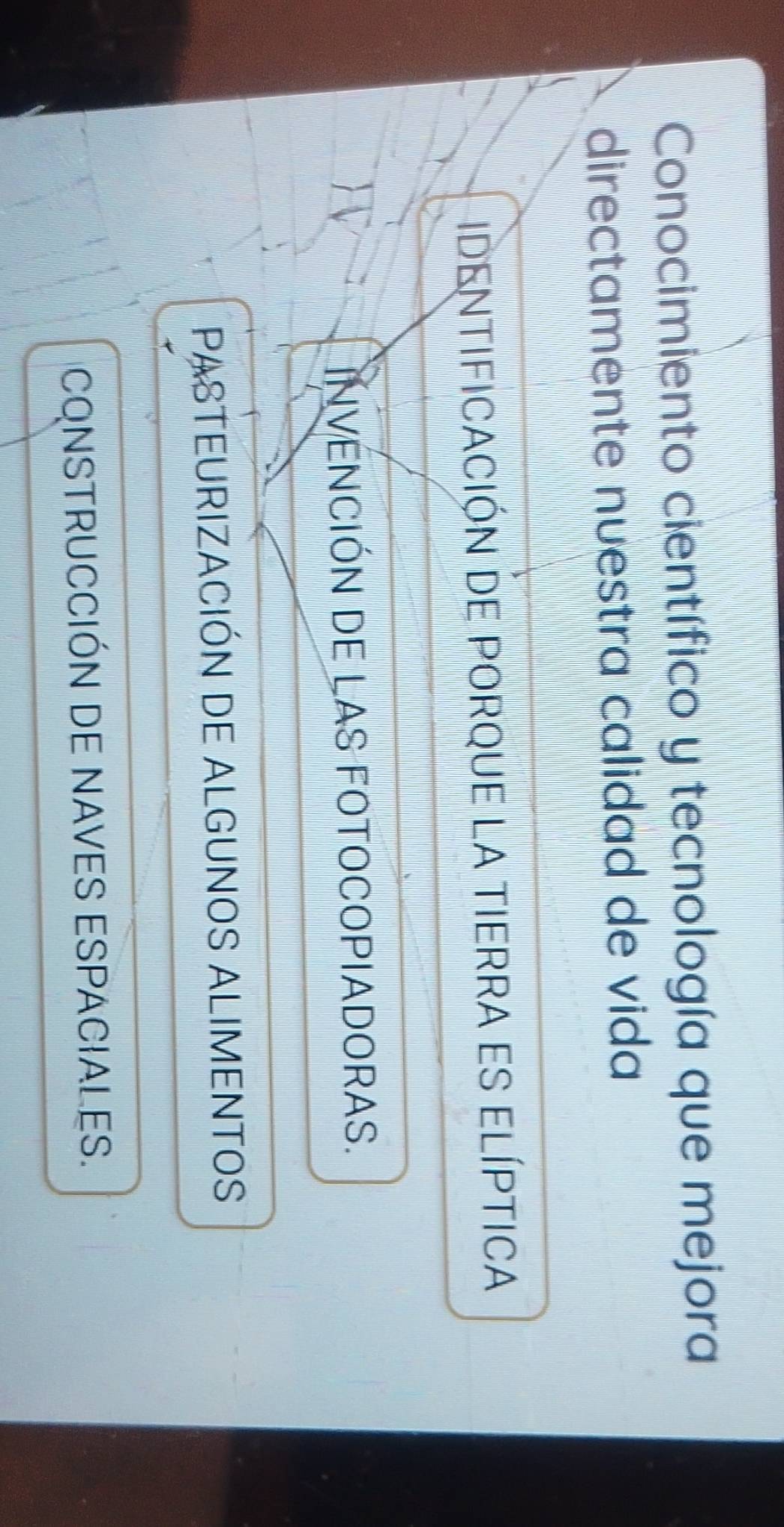 Conocimiento científico y tecnología que mejora
directamente nuestra calidad de vida
identificación de porque la tierra es elíptica
INVENCIÓN DE LAS FOTOCOPIADORAS.
PASTEURIZACIÓN DE ALGUNOS ALIMENTOS
CONSTRUCCIÓN DE NAVES ESPACIALES.