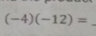 (-4)(-12)= _