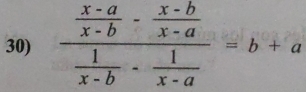 frac  (x-a)/x-b - (x-b)/x-a  1/x-b - 1/x-a =b+a