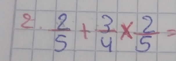  2/5 + 3/4 *  2/5 =