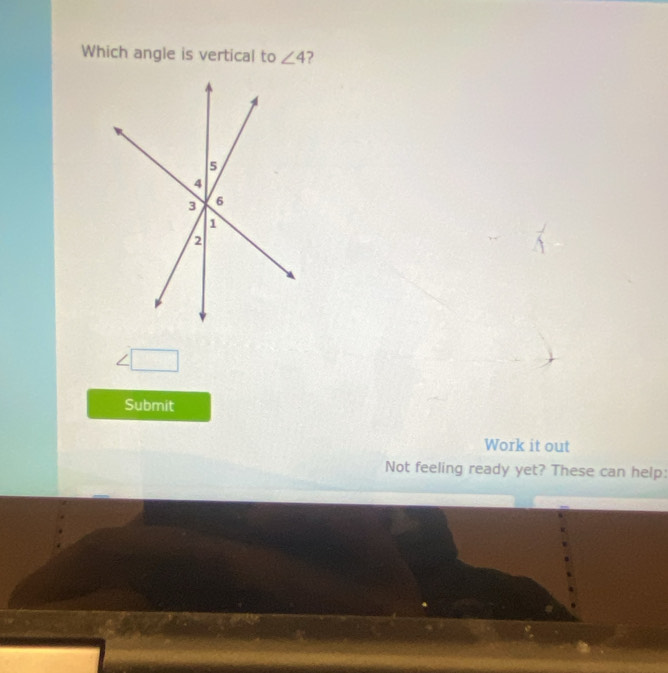 Which angle is vertical to ∠ 4 7 
Submit 
Work it out 
Not feeling ready yet? These can help: