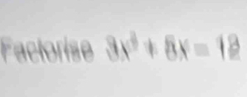 Factorise 3x^2+8x=12