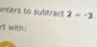 unters to subtract 2=-3, 
rt with: