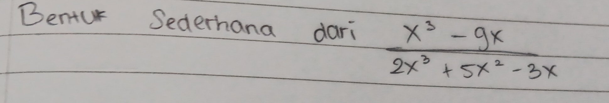 Bentur Sederhana dari
 (x^3-9x)/2x^3+5x^2-3x 