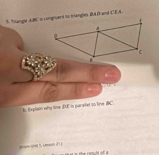 Explain why line DE is parallel to line BC. 
(From Unit 1, Lesson 21.) 
hat is the result of a