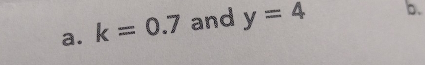 k=0.7 and y=4
b.