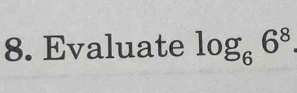 Evaluate log _66^8