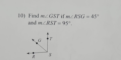 Find m∠ GST if m∠ RSG=45°
and m∠ RST=95°.