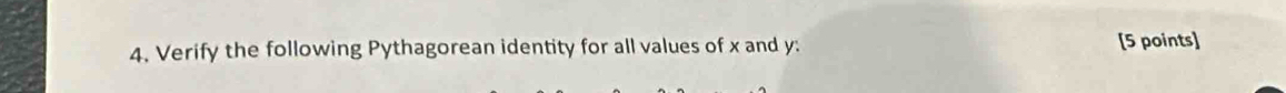 Verify the following Pythagorean identity for all values of x and y : [5 points]