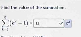 Find the value of the summation.
sumlimits _(k=1)^3(k^2-1)=□ √ sigma^4